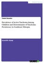 Título: Prevalence of Active Trachoma Among Children and Determinants of Trachoma Persistence in Southeast Ethiopia