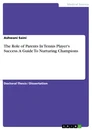 Title: The Role of Parents In Tennis Player's Success. A Guide To Nurturing Champions