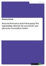 Título: Burnout-Prävention durch Bewegung. Wie regelmäßige Aktivität die psychische und physische Gesundheit fördert