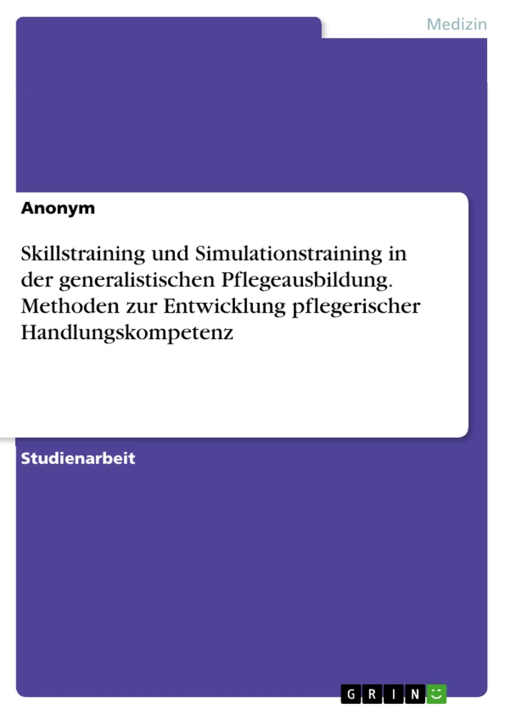 Title: Skillstraining und Simulationstraining in der generalistischen Pflegeausbildung. Methoden zur Entwicklung pflegerischer Handlungskompetenz