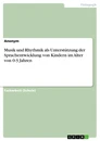 Title: Musik und Rhythmik als Unterstützung der Sprachentwicklung von Kindern im Alter von 0-3 Jahren