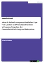 Título: Aktuelle Befunde zur gesundheitlichen Lage von Kindern in Deutschland und ein wirksames Vorgehen der Gesundheitsförderung und Prävention