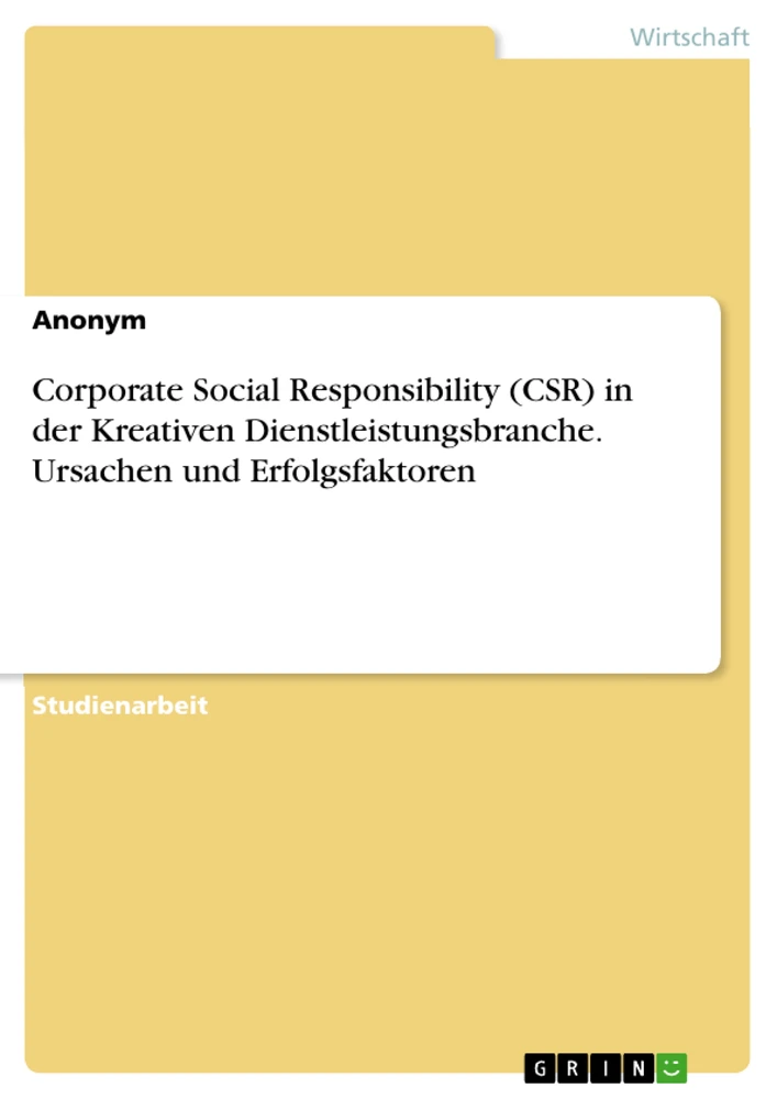 Title: Corporate Social Responsibility (CSR) in der Kreativen Dienstleistungsbranche. Ursachen und Erfolgsfaktoren