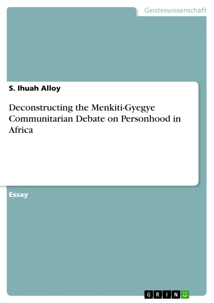 Titel: Deconstructing the Menkiti-Gyegye Communitarian Debate on Personhood in Africa