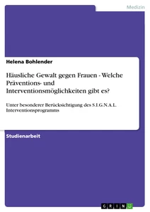 Titel: Häusliche Gewalt gegen Frauen - Welche Präventions- und Interventionsmöglichkeiten gibt es?
