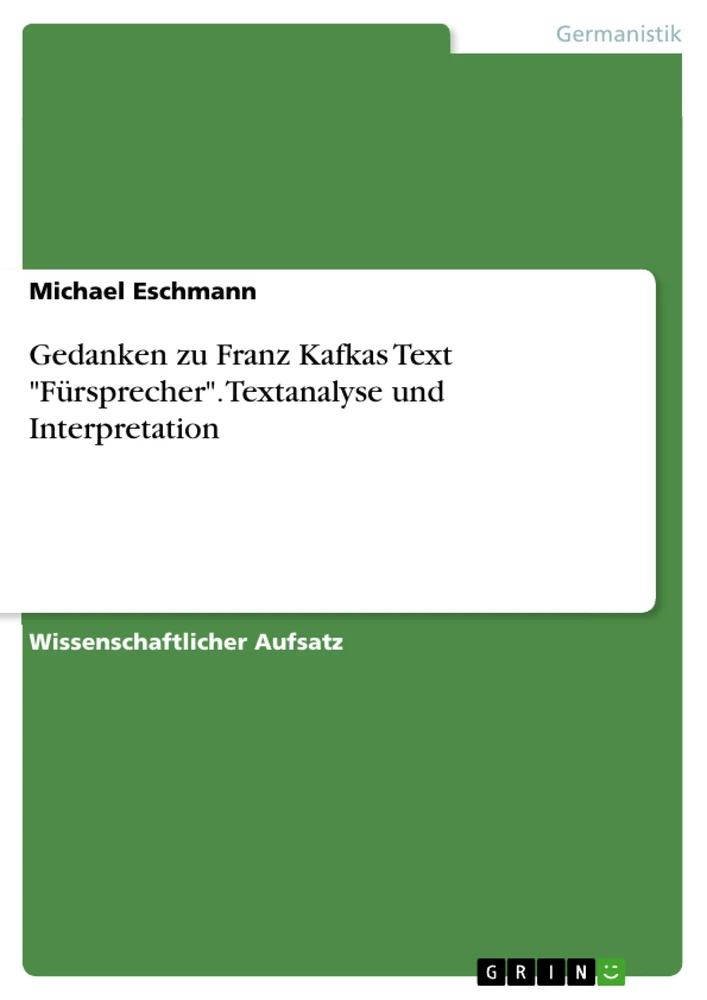 Title: Gedanken zu Franz Kafkas Text "Fürsprecher". Textanalyse und Interpretation