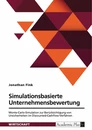 Title: Simulationsbasierte Unternehmensbewertung. Monte-Carlo-Simulation zur Berücksichtigung von Unsicherheiten im Discounted-Cashflow-Verfahren