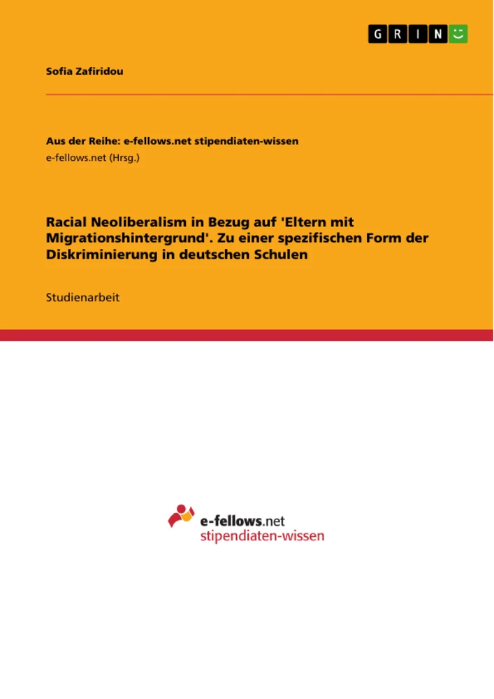 Titel: Racial Neoliberalism in Bezug auf 'Eltern mit Migrationshintergrund'. Zu einer spezifischen Form der Diskriminierung in deutschen Schulen