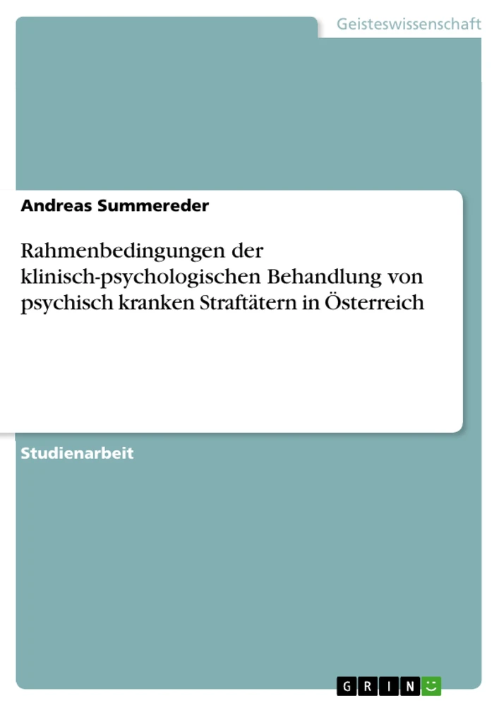 Titel: Rahmenbedingungen der klinisch-psychologischen Behandlung von psychisch kranken Straftätern in Österreich