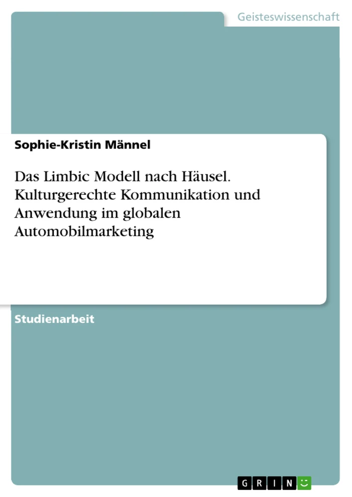 Title: Das Limbic Modell nach Häusel. Kulturgerechte Kommunikation und Anwendung im globalen Automobilmarketing