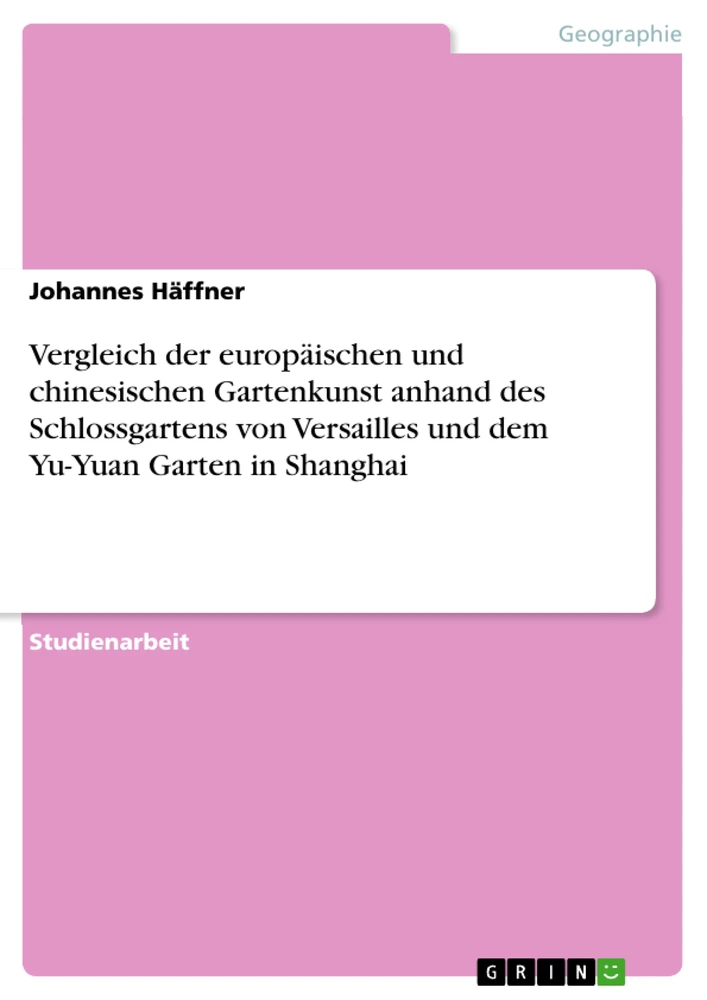 Title: Vergleich der europäischen und chinesischen Gartenkunst anhand des Schlossgartens von Versailles und dem Yu-Yuan Garten in Shanghai
