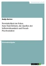 Title: Persönlichkeit im Fokus. State-Trait-Debatte, die Quellen der Selbstwirksamkeit und Freuds Psychoanalyse