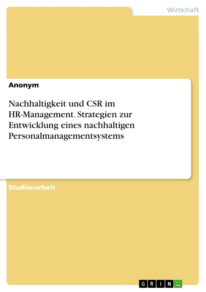 Titel: Nachhaltigkeit und CSR im HR-Management. Strategien zur Entwicklung eines nachhaltigen Personalmanagementsystems