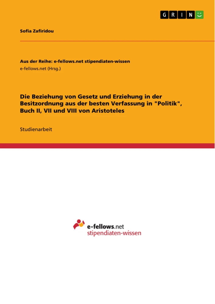 Titel: Die Beziehung von Gesetz und Erziehung in der Besitzordnung aus der besten Verfassung in "Politik", Buch II, VII und VIII von Aristoteles