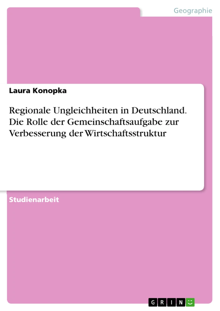 Titel: Regionale Ungleichheiten in Deutschland. Die Rolle der Gemeinschaftsaufgabe zur Verbesserung der Wirtschaftsstruktur