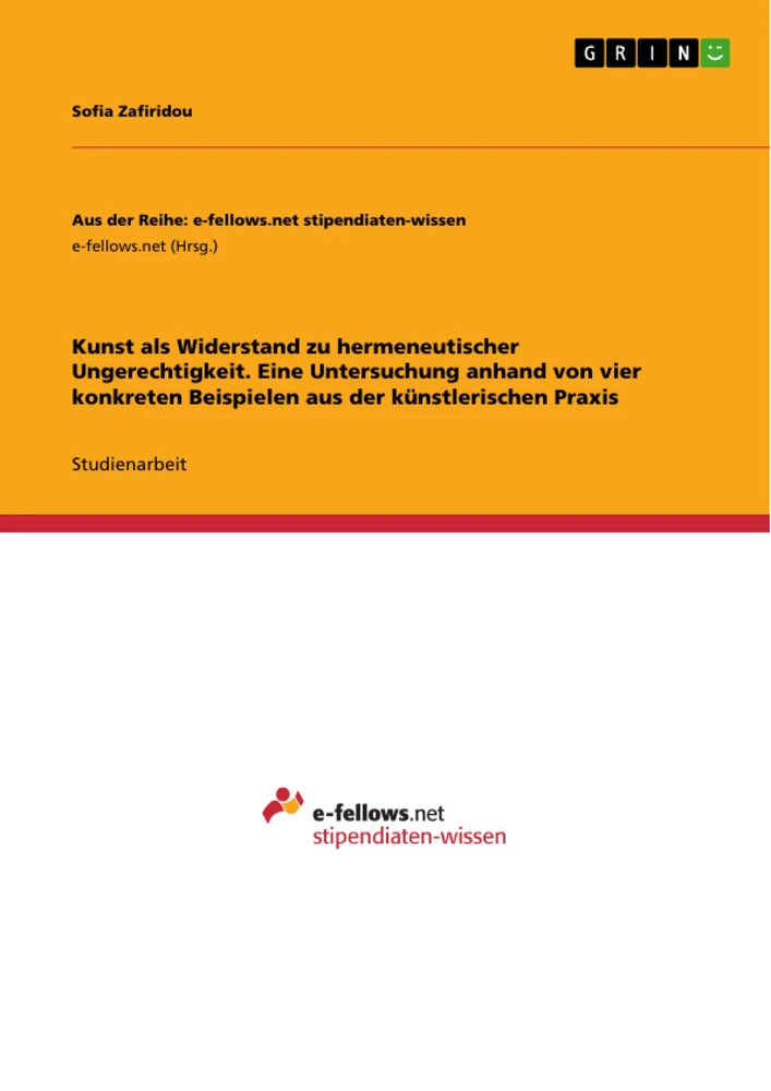 Título: Kunst als Widerstand zu hermeneutischer Ungerechtigkeit. Eine Untersuchung anhand von vier konkreten Beispielen aus der künstlerischen Praxis