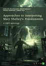 Title: Approaches to interpreting Mary Shelley's “Frankenstein”. Frankenstein’s monster, the creation of terror, and genre-related questions