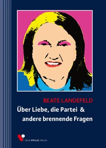 Titel: Über Liebe, die Partei & andere brennende Fragen