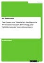 Title: Der Einsatz von Künstlicher Intelligenz in Prozessinnovationen. Bewertung und Optimierung der Innovationsphasen