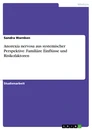 Title: Anorexia nervosa aus systemischer Perspektive. Familiäre Einflüsse und Risikofaktoren