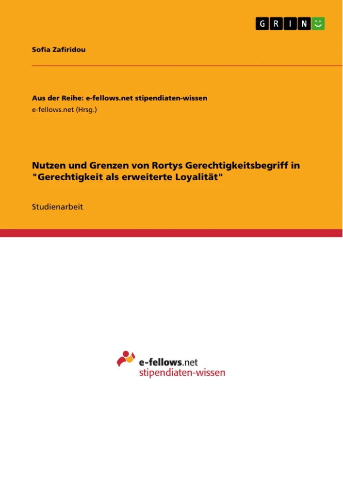 Titel: Nutzen und Grenzen von Rortys Gerechtigkeitsbegriff in "Gerechtigkeit als erweiterte Loyalität"