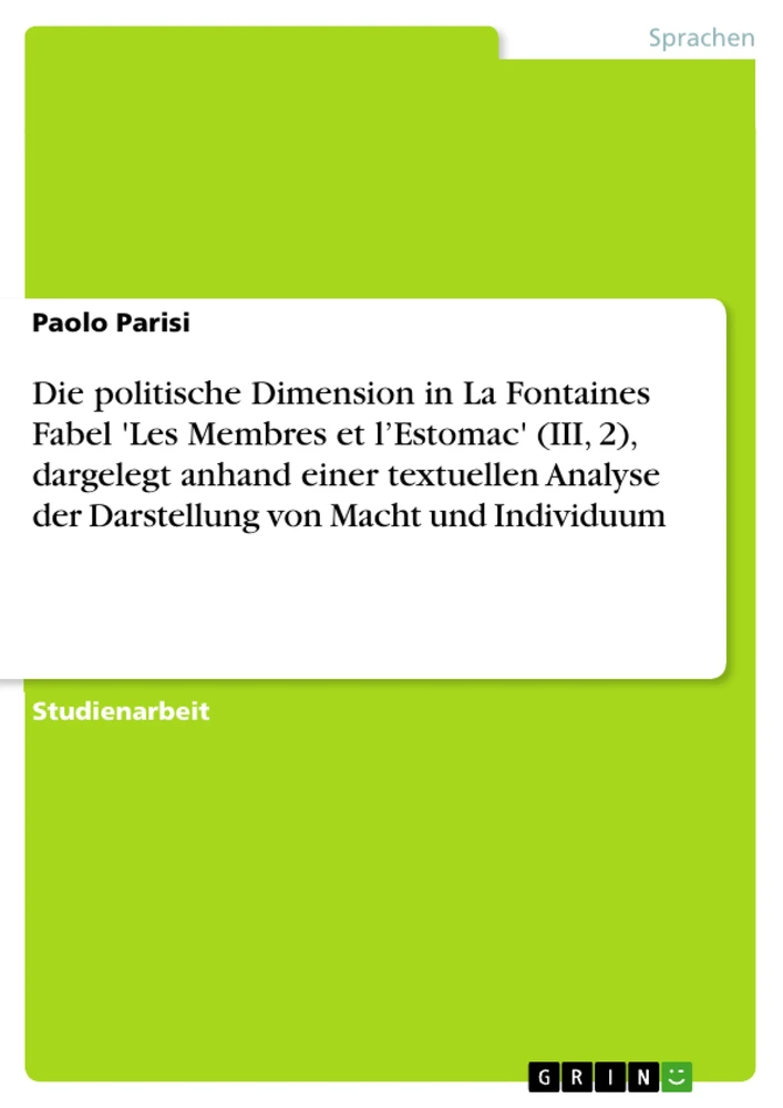 Titel: Die politische Dimension in La Fontaines Fabel 'Les Membres et l’Estomac' (III, 2), dargelegt anhand einer textuellen Analyse der Darstellung von Macht und Individuum