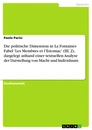 Title: Die politische Dimension in La Fontaines Fabel 'Les Membres et l’Estomac' (III, 2), dargelegt anhand einer textuellen Analyse der Darstellung von Macht und Individuum