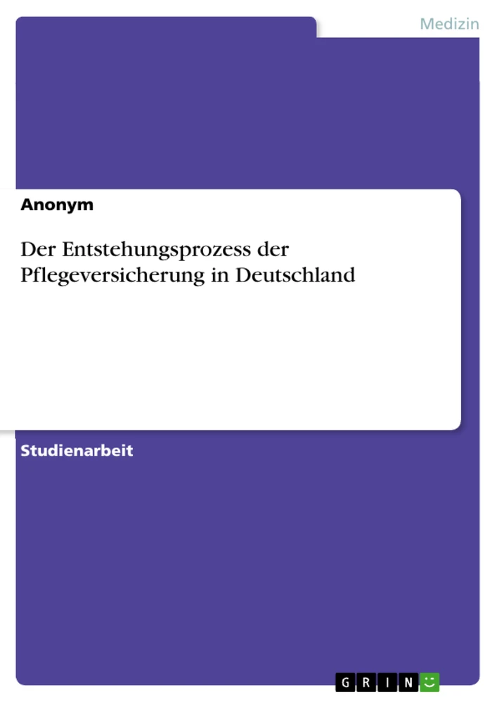 Title: Der Entstehungsprozess der Pflegeversicherung in Deutschland