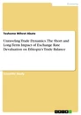 Title: Unraveling Trade Dynamics. The Short and Long-Term Impact of Exchange Rate Devaluation on Ethiopia's Trade Balance