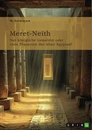 Title: Meret-Neith. Nur königliche Gemahlin oder erste Pharaonin des Alten Ägypten?