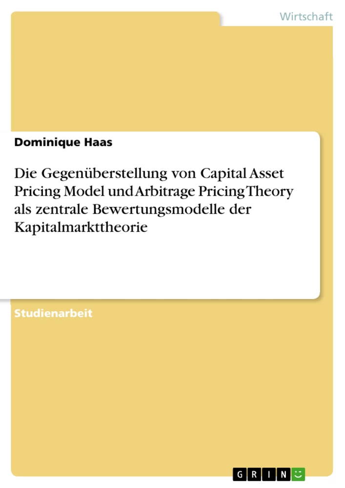 Titel: Die Gegenüberstellung von Capital Asset Pricing Model und Arbitrage Pricing Theory als zentrale Bewertungsmodelle der Kapitalmarkttheorie