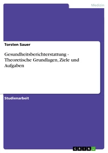 Title: Gesundheitsberichterstattung - Theoretische Grundlagen, Ziele und Aufgaben