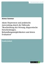 Title: Akute Depression und praktische Anwendung durch die Fallstudie "Beschreibung der Störung, diagnostische Entscheidungen, Behandlungsmöglichkeiten und deren Evaluation"