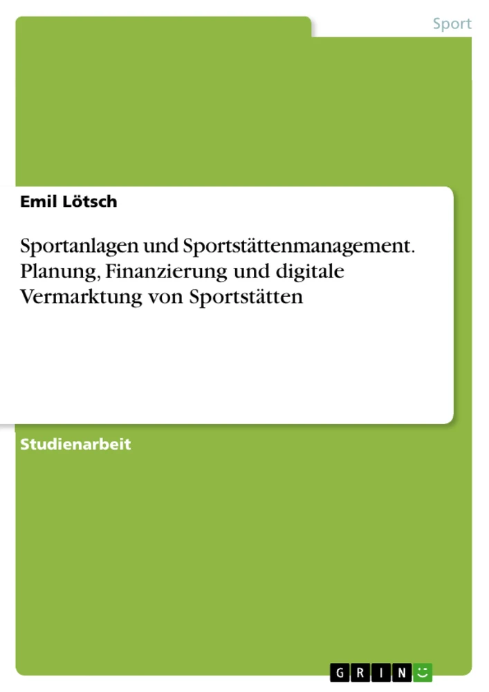Title: Sportanlagen und Sportstättenmanagement. Planung, Finanzierung und digitale Vermarktung von Sportstätten