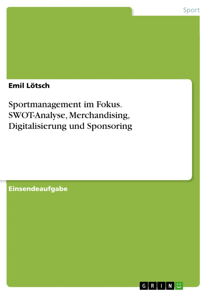Title: Sportmanagement im Fokus. SWOT-Analyse, Merchandising, Digitalisierung und Sponsoring