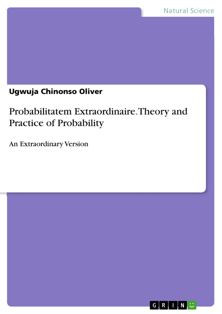 Title: Probabilitatem Extraordinaire. Theory and Practice of Probability