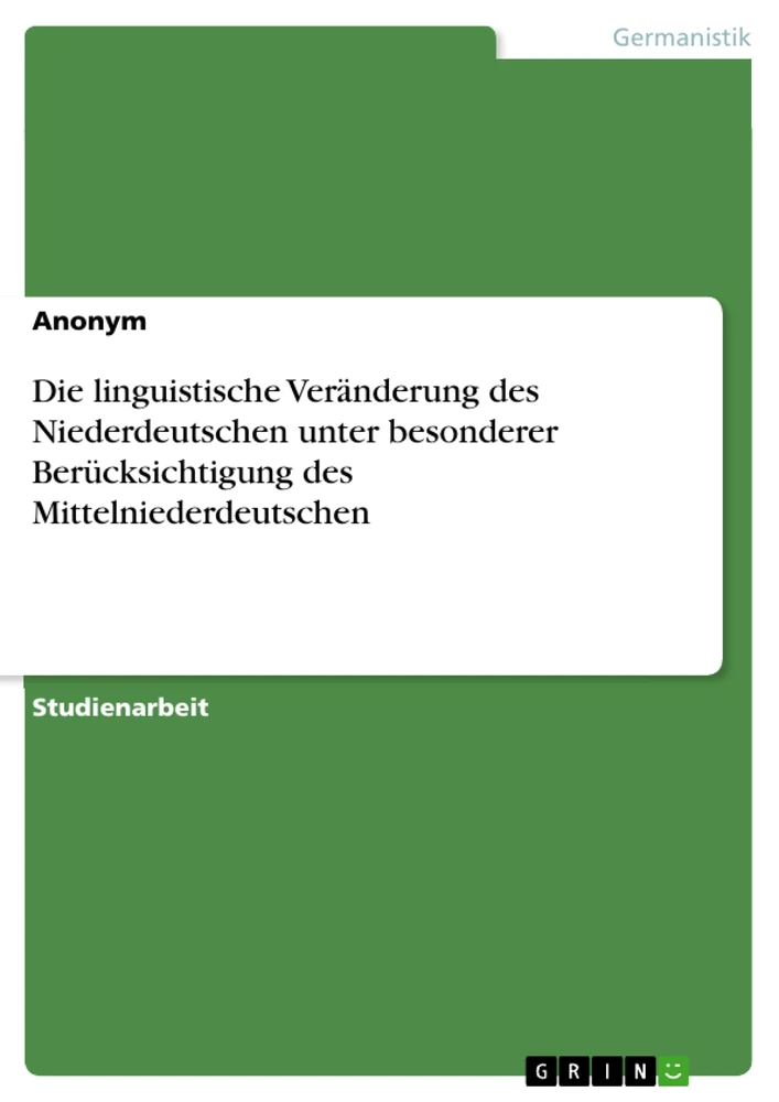 Title: Die linguistische Veränderung des Niederdeutschen unter besonderer Berücksichtigung des Mittelniederdeutschen