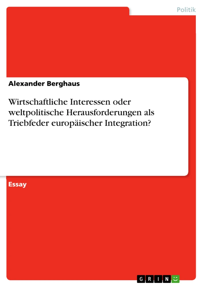 Title: Wirtschaftliche Interessen oder weltpolitische Herausforderungen als Triebfeder europäischer Integration?