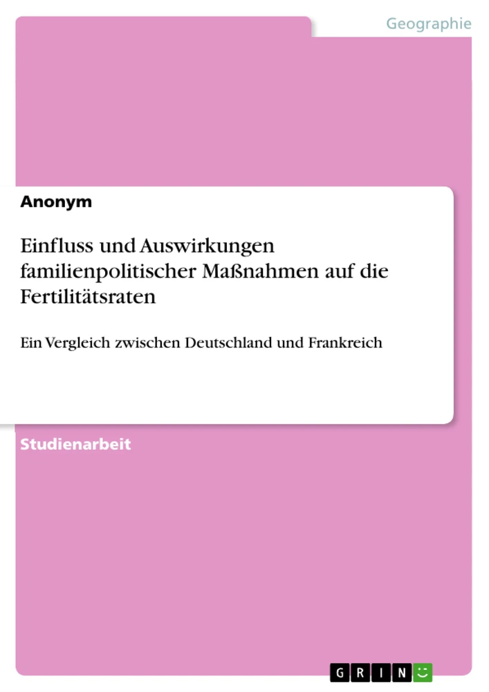 Title: Einfluss und Auswirkungen familienpolitischer Maßnahmen auf die Fertilitätsraten