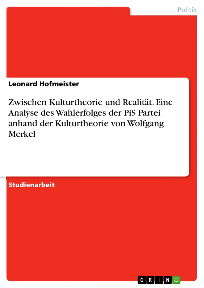 Title: Zwischen Kulturtheorie und Realität. Eine Analyse des Wahlerfolges der PiS Partei anhand der Kulturtheorie von Wolfgang Merkel