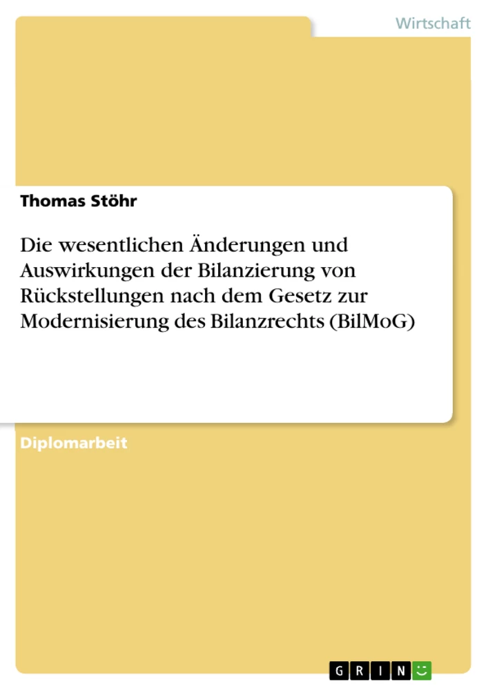 Title: Die wesentlichen Änderungen und Auswirkungen der Bilanzierung von Rückstellungen nach dem Gesetz zur Modernisierung des Bilanzrechts (BilMoG)
