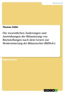 Título: Die wesentlichen Änderungen und Auswirkungen der Bilanzierung von Rückstellungen nach dem Gesetz zur Modernisierung des Bilanzrechts (BilMoG)