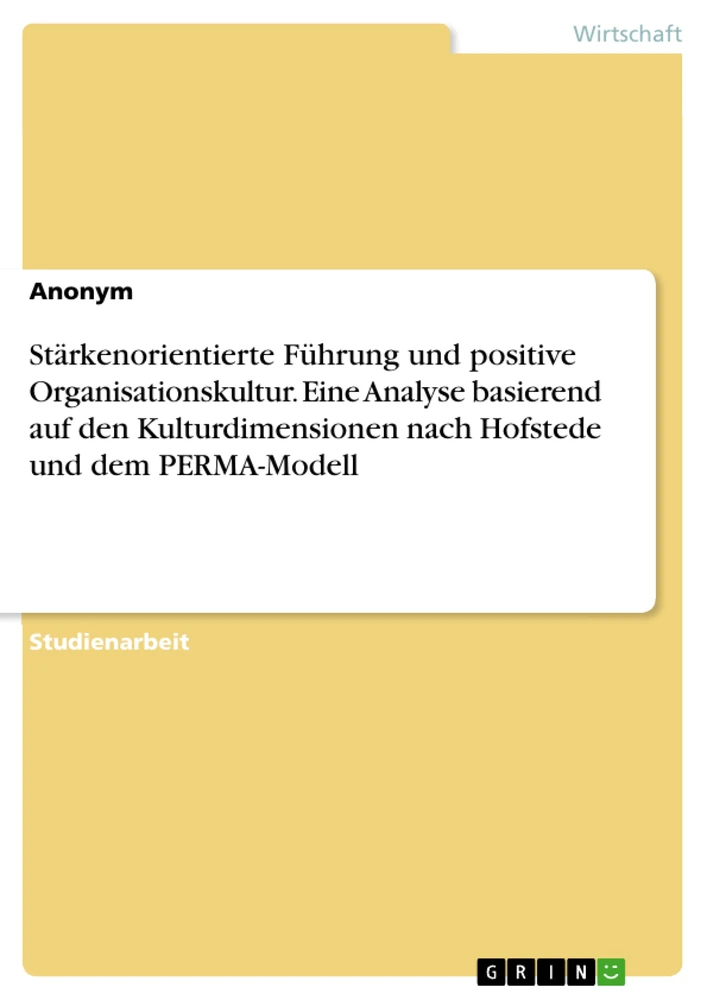 Title: Stärkenorientierte Führung und positive Organisationskultur. Eine Analyse basierend auf den Kulturdimensionen nach Hofstede und dem PERMA-Modell