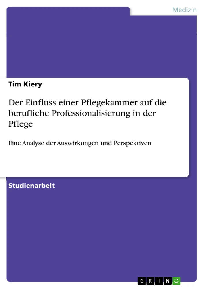 Title: Der Einfluss einer Pflegekammer auf die berufliche Professionalisierung in der Pflege