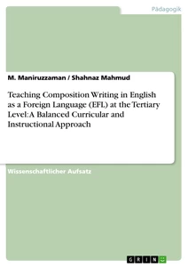 Titel: Teaching Composition Writing in English as a Foreign Language (EFL) at the Tertiary Level: A Balanced Curricular and Instructional Approach