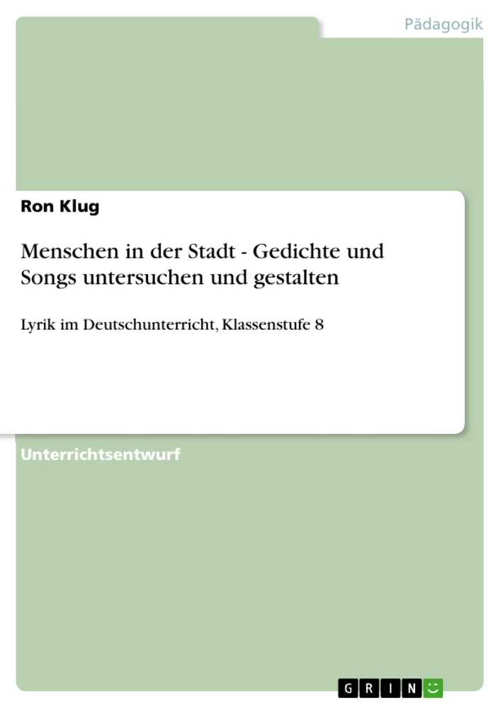 Titel: Menschen in der Stadt - Gedichte und Songs untersuchen und gestalten 