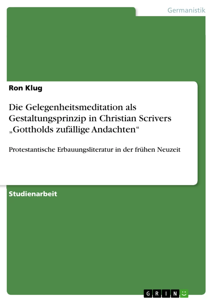 Titre: Die Gelegenheitsmeditation als Gestaltungsprinzip in Christian Scrivers „Gottholds zufällige Andachten“