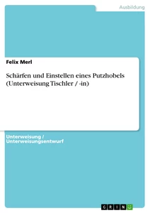 Titre: Schärfen und Einstellen eines Putzhobels (Unterweisung Tischler / -in)