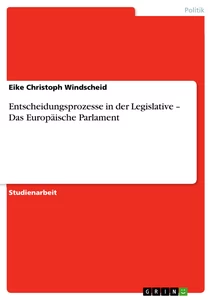 Titel: Entscheidungsprozesse in der Legislative – Das Europäische Parlament