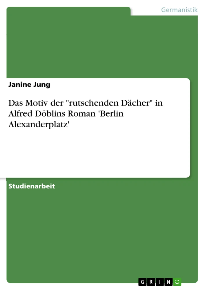 Titel: Das Motiv der "rutschenden Dächer"  in Alfred Döblins Roman 'Berlin Alexanderplatz'